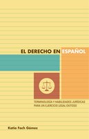 El Derecho En Español: Terminología Y Habilidades Jurídicas Para Un Ejercicio Legal Exitoso