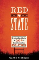 Red State: An Insiders Story Of How The Gop Came To Dominate Texas Politics
