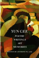 Yun Gee: Poetry, Writings, Art, Memories