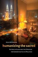 Humanizing The Sacred: Sisters In Islam And The Struggle For Gender Justice In Malaysia