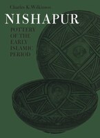 Nishapur: Pottery Of The Early Islamic Period