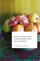 Istanbul:  The Collected Traveler: An Inspired Companion Guide