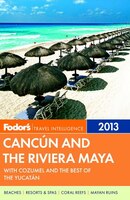 Fodor&apos;s Cancun And The Riviera Maya 2013: With Cozumel And The Best Of The Yucatan