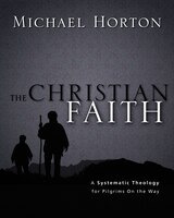 The Christian Faith: A Systematic Theology For Pilgrims On The Way