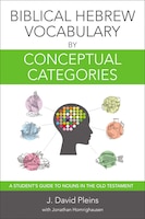 Biblical Hebrew Vocabulary By Conceptual Categories: A 