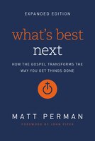 What&apos;s Best Next: How The Gospel Transforms The Way You