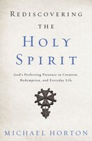 Rediscovering The Holy Spirit: God&apos;s Perfecting 