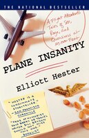 Plane Insanity: A Flight Attendant&apos;s Tales Of Sex, Rage, And Queasiness At 30,000 Feet