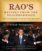 Rao&apos;s Recipes From The Neighborhood: Frank Pelligrino Cooks Italian With Family And Friends