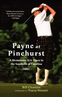 Payne At Pinehurst: A Memorable U.s. Open In The Sandhills Of Carolina
