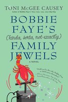 Bobbie Faye&apos;s (kinda, Sorta, Not Exactly) Family Jewels: A Novel