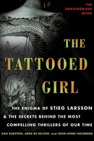 The Tattooed Girl: The Enigma Of Stieg Larsson And The Secrets Behind The Most Compelling Thrillers Of Our Time