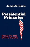 Presidential Primaries: Road To The White House