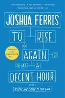 To Rise Again At A Decent Hour: A Novel