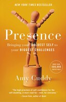 Presence: Bringing Your Boldest Self To Your Biggest 