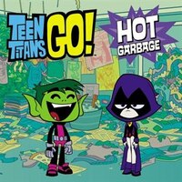 Teen Titans Go! :  Hot Garbage