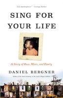 Sing For Your Life: A Story Of Race, Music, And Family