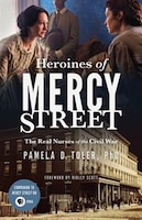 Heroines Of Mercy Street: The Real Nurses Of The Civil War