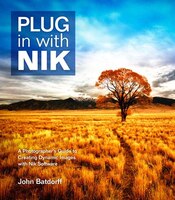 Plug In With Nik: A Photographer&apos;s Guide To Creating Dynamic Images With Nik Software