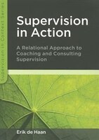 Supervision In Action: A Relational Approach To Coaching And Consulting Supervision
