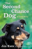 The Second-chance Dog:  A Love Story