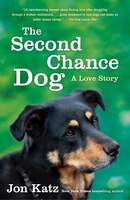 The Second-chance Dog:  A Love Story