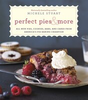 Perfect Pies & More: All New Pies, Cookies, Bars, And Cakes From America&apos;s Pie-baking Champion