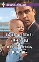 Have Baby, Need Billionaire And The Sarantos Secret Baby: A - Have Baby, Need Billionaire\b - The Sarantos Secret Baby
