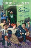Two Crafty Criminals!: And How They Were Captured By The Daring Detectives Of The New Cut Gang