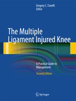 The Multiple Ligament Injured Knee: A Practical Guide To Management