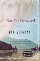 Not Yet Drown&apos;d: A Novel