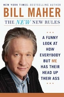 The New New Rules: A Funny Look At How Everybody But Me Has 