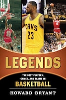 Legends:  The Best Players, Games, And Teams In Basketball