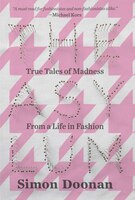 The Asylum: True Tales Of Madness From A Life In Fashion