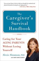The Caregiver&apos;s  Survival Handbook (revised): Caring For Your Aging Parents Without Losing Yourself