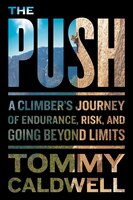 The Push: A Climber&apos;s Journey Of Endurance, Risk, And 