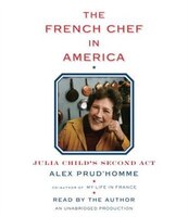 The French Chef In America: Julia Child&apos;s Second Act