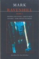 Mark Ravenhill Plays:  1: Shopping And F***ing; Faust; Handbag; Some Explicit Polaroids