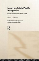 Japan And Asia-pacific Integration: Pacific Romances 1968-1996