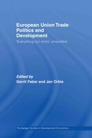European Union Trade Politics And Development: &apos;everything But Arms&apos; Unravelled