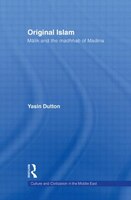 Original Islam: Malik And The Madhhab Of Madina