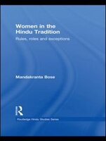 Women In The Hindu Tradition: Rules, Roles And Exceptions