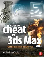 How To Cheat In 3ds Max 2014: Get Spectacular Results Fast