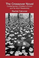 The Crossover Novel: Contemporary Children&apos;s Fiction And Its Adult Readership