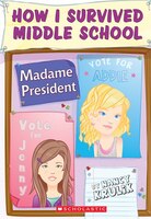 How I Survived Middle School #2:  Madame President