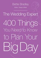 The Wedding Expert: 400 Things You Need To Know To Plan Your Big Day