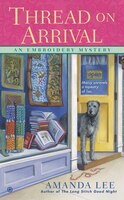 Thread On Arrival: An Embroidery Mystery