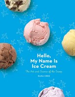 Hello, My Name Is Ice Cream: The Art And Science Of The 