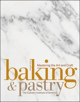 Baking And Pastry: Mastering The Art And Craft