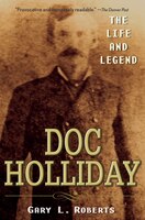 Doc Holliday: The Life And Legend